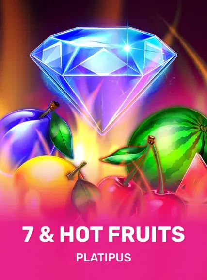 7 & Hot Fruits